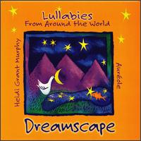 Dreamscape: Lullabies from Around the World von Heidi Grant Murphy