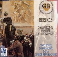Berlioz: Symphonie Funebre et Triomphale von Garde Republicaine Orchestra