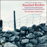 Breached Borders: Violin & Organ Vol. 3 von Murray-Lohuis Duo