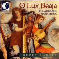 O Lux Beata: Renaissance Harp Music von Becky Baxter