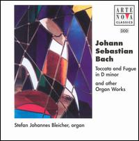 Bach: Toccata & Fugue in D minor and Other Organ Works von Stefan Johannes Bleicher