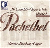 Pachelbel: Complete Organ Works, Vol. 1 von Antoine Bouchard