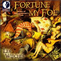 Fortune My Foe: Music of Shakespeare's Time von Les Witches