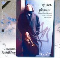 Quiet Please: Chamber Music for Piccolo Trumpet von Joachim Schäfer