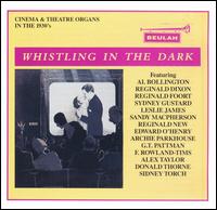 Whistling in the Dark: Cinema and Theatre Organs in the 1930s von Various Artists