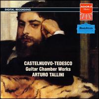 Castelnuovo-Tedesco: Guitar Chamber Works von Arturo Tallini