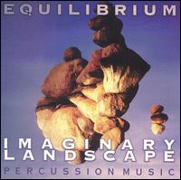 Equilibrium: Imaginary landscapes von University of Michigan Percussion Ensemble
