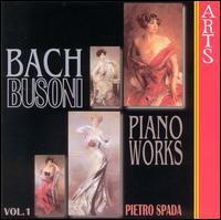 Busoni: Complete Bach Piano Transcriptions, Vol. 1 von Pietro Spada