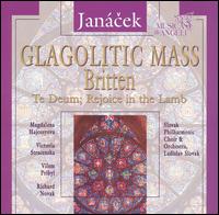 Janácek: Glagolithic Mass; Britten: Te Deum; Rejoice in the Lamb von Various Artists