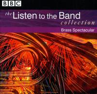 The Listen to the Band Collection: Brass Spectacular von Various Artists