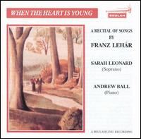 When the Heart is Young: A Recital of Songs by Franz Lehar von Sarah Leonard