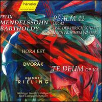 Mendelssohn Bartholdy: Psalm 42; Hora Est; Dvorák: Te Deum von Helmuth Rilling