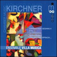 Kirchner: Chamber Music von Ensemble Villa Musica