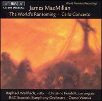 MacMillan, James: World's Ransoming/Cello Concerto von Various Artists