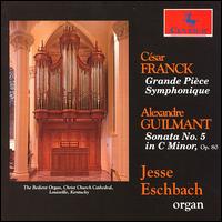 Franck, César: Grande Pièce Symphonique; Alexandre Guilmant: Sonata No. 5 von Jesse E. Eschbach
