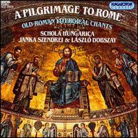 Pilgrimage to Rome: Old-Roman Liturgical Chants von Schola Hungarica