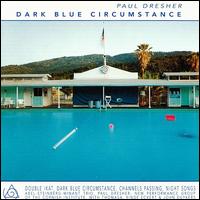 Drescher: Dark Blue Circumstance von Paul Dresher
