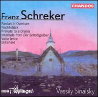 Franz Schreker: Fantastic Overture; Nachtstück; Prelude to a Drama; Interlude from Der Schatzgräber; Valse lente von Vassily Sinaisky