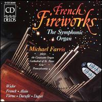 French Fireworks: The Symphonic Organ von Michael Farris