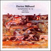 Milhaud: Symphonies Nos. 10 & 12 von Alun Francis