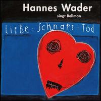 Liebe, Schnaps, Tod - Hannes Wader Singt Bellman von Hannes Wader