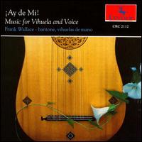 Ay de Mi! Music for Vihuela and Voice von Frank Wallace