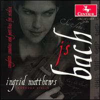 Bach: Violin Sonatas & Partitas von Ingrid Matthews