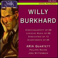 Willy Burkhard: Streichquartett Op. 68; Lyrische Musik Op. 88; Streichtrio Op. 13; Divertimento Op. 95 von Aria Quartett