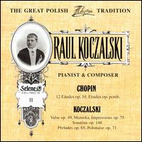 Raul Koczalski: Pianist & Composer, Vol. 2: Chopin, Koczalski von Raoul Koczalski