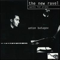 The New Ravel: Works for Piano von Anton Batagov