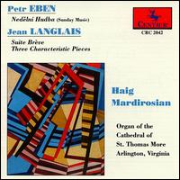 Petr Eben: Sunday Music; Jean Langlais: Suite Brève; Three Characteristic Pieces von Haig Mardirosian