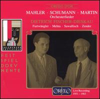 Gustav Mahler, Robert Schumann, Frank Martin: Orchesterlieder von Dietrich Fischer-Dieskau