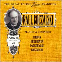 Raul Koczalski: Pianist & Composer, Vol. 7: Chopin, Beethoven, Paderewski, Koczalski von Raoul Koczalski