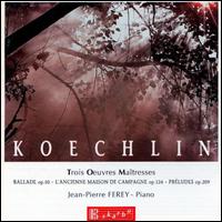 Koechlin: 3 Oeuvres Maîtresses pour piano von Jean-Pierre Ferey
