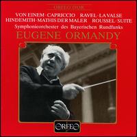 Gottfried von Einem: Capriccio; Ravel: La Valse; Paul Hindemith: Mathis der Maler; Albert Roussel: Suite von Eugene Ormandy