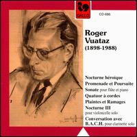 Roger Vuataz: Nocturne héroïque; Promenade et Poursuite Sonate; Quatuor à cordes; Plaintes et Ramages; Nocturne III von Various Artists