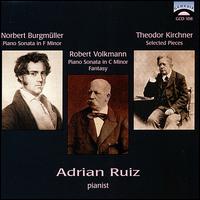 Norbert Burgmüller: Piano Sonata in F minor; Robert Volkmann: Piano Sonata in C minor; Fantasy; etc. von Adrian Ruiz