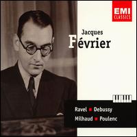 Février plays Ravel, Debussy, Milhaud, Poulenc von Jacques Fevrier