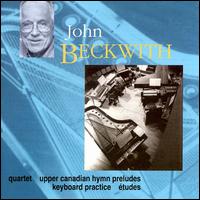 John Beckwith: Keyboard Practice, Upper Canadian Hymn Preludes, etc. von John Beckwith