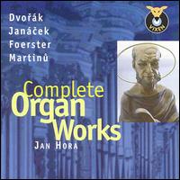 Complete Organ Works: Dvorák; Janácek; Foerster; Martinu von Jan Hora