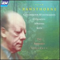 Alan Rawsthorne: Concerto for 10 instruments; 2 Quintets; Sonatina; Suite von Fibonacci Sequence