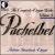 Pachelbel: The Complete Organ Works, Volume 4 von Antoine Bouchard