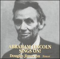 Abraham Lincoln Sings On! von Douglas Jimerson