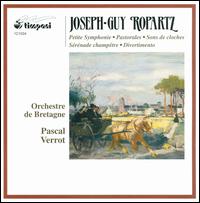 Joseph-Guy Ropartz: Petite Symphonie; Pastorales; Sons de cloches; Sérénade champêtre; Divertimento von Pascal Verrot