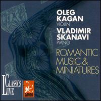 Romantic Music & Miniatures von Oleg Kagan