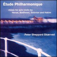 Étude Philharmonique: Music for Solo Violin By Henze; Matthews; Smirnov; Hakim von Peter Sheppard