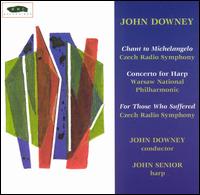 John Downey: Chant to Michelangelo; Harp Concerto; For Those Who Suffered von Various Artists