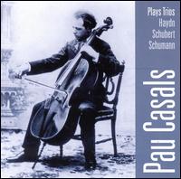 Pau Casals Plays Trios by Haydn, Schubert & Schumann von Pablo Casals