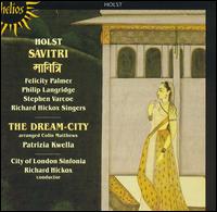 Holst: Savitri; The Dream-City von Richard Hickox