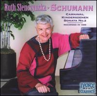 Schumann: Carnaval; Kinderszenen; Sonata No. 2 von Ruth Slenczynska